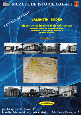 Afisul lansarii cartii Monumente istorice si de arhitectura din orasul Galati din a doua jumatate a secolului al XIX-lea - prima jumatatea a secolului al XX-lea, vol II, autor prof. Vasile Bodea